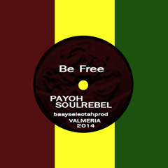 Be Free - Payoh Soulrebel#baayselectahprod2014