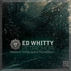 ED WHITTY-PETRICHOR (OUT NOW)