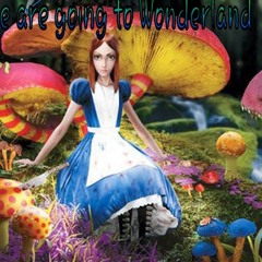 We are going to Wonderland