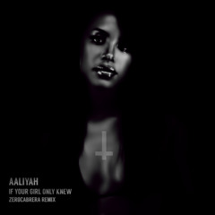Aaliyah - If Your Girl Only Knew (ZeroCabrera Remix)