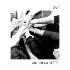 Ought • "Today More Than Any Other Day"