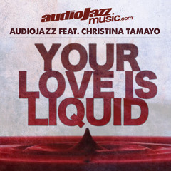 audioJazz Ft Christina Tamayo (Alexandra Hampton Remix) | Your Love Is Liquid