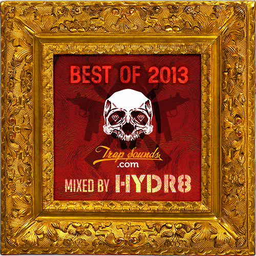 Best of TrapSounds.com 2013 / Mixed By HYDR8