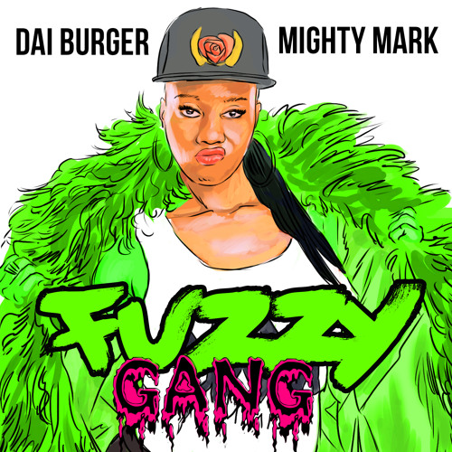 Fuzzy Gang (Dai Burger x Mighty Mark)