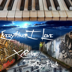 Everything I Love - X - Clusive & ThatBoyRob