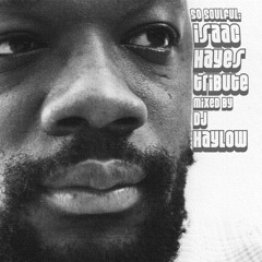 So Soulful: A Tribute to Isaac Hayes - Mixed by @Haylow