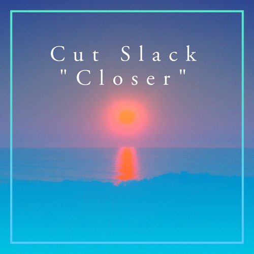 Cut Slack - Closer *FREE DOWNLOAD*
