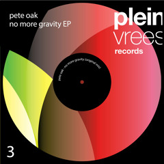 Pete Oak - No More Gravity - OUT NOW!!!