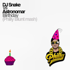 DJ Snake vs Astronomar - Birthday (Philly Blunt Mash)