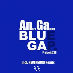 BLUE GAP EP - Andre Gardeja - BLUE GAP (NEVERM!ND Remix)