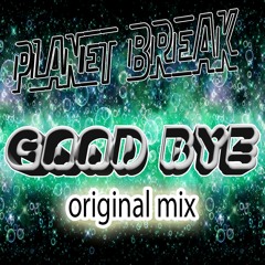 Planet Break - Good Bye (Original Mix)