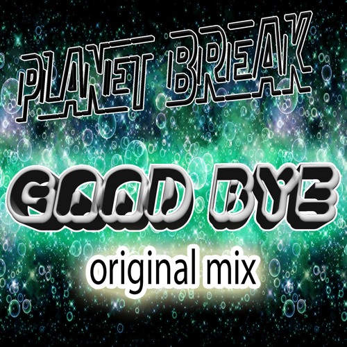 Planet Break - Good Bye (Original Mix)