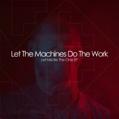 Let The Machine Do The Work - Let Me Be The One (Radio Edit)
