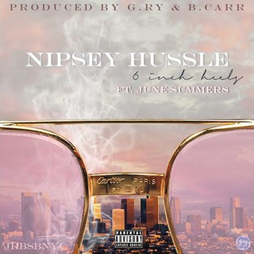 Nipsey Hussle - 6 Inch Heels (Feat. June Summers)