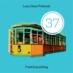 Lazy Days Podcast 37 /// Fred Everything, January 2014