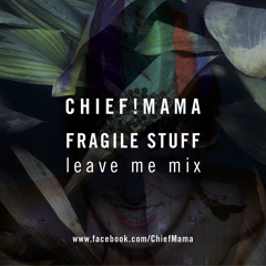 Chief!Mama - Fragile Stuff (leave me mix)
