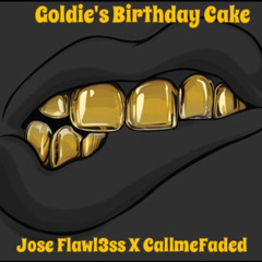 Goldie's Birthday Cake-Jose Flawl3ss & CallmeFaded