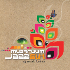 Mushroom Jazz Vol. 6 - Mark Farina