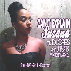 Can't Explain - Suzana Ft. D. Lopes and J. Beats Mixed By Mark G  Zouk / Kizomba 2014