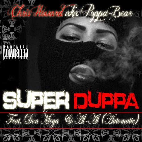 CHRIS HOWARD AKA POPPA BEAR BKA SUPER DUPPA