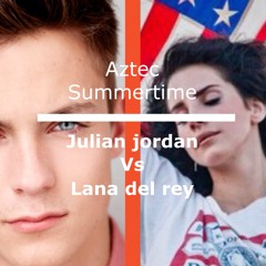 Julian jordan vs Lana del rey - Aztec summertime (Ibaii mashup) "FREE DOWNLOAD HERE"