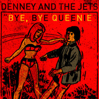 Denney And The Jets - Bye Bye Queenie