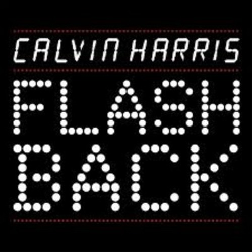CALVIN HARRIS - FLASH BACK (DJ SKETCH 2014 REMIX) [500 Free Downloads]