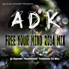 ADK - Free your Mind 2014 Mix (a Hypnotic "Handtäschli" Techhouse DJ Mix)