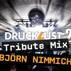 DruckLust Tribute Mix 004 - BJÖRN NIMMICH