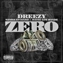 Dreezy - Zero ft. Sasha Go Hard & Katie Got Bandz