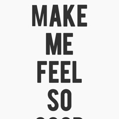 Make Me Feel so Good