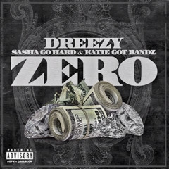 Dreezy - Zero (Feat Sasha Go Hard &  Katie Got Bandz)