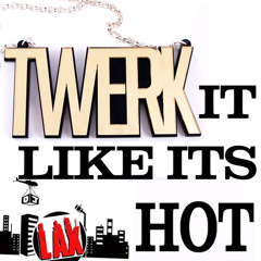 Twerk It Like Its Hot (DIRTY)