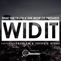 Wid It - Trae Tha Truth & DJ.Fresh Feat Problem & Freddie Gibbs