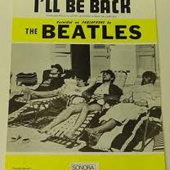 The Beatles - I`ll Be Back (Extended  Edit)