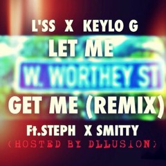 L'ss -Let Me Get Me Remix Feat. Steph, Smitty & Keylo G (Hosted By Dllusion)