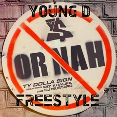 Young D - Oh Nah Ty Dolla $ign Freestyle!