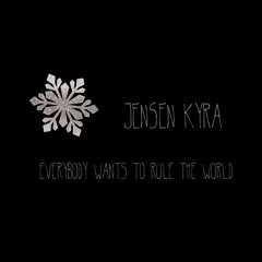 Everybody Wants To Rule The World - Jensen Kyra