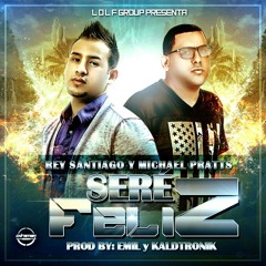 "Sere Feliz" Rey Santiago y Michael Pratts