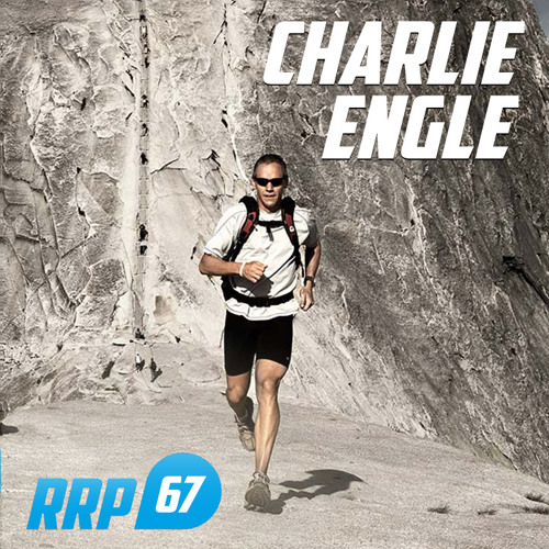 RRP 67: Charlie Engle - From Crack Addict & Prison to Ultra Running Legend