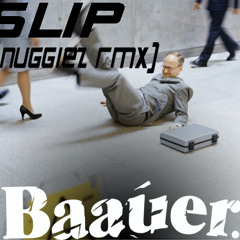 BAAUER - SLIP (NUGGIEZ RMX)