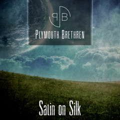 Satin on Silk - Plymouth Brethren