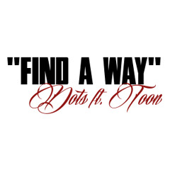 Dots ft. Toon - Find A Way