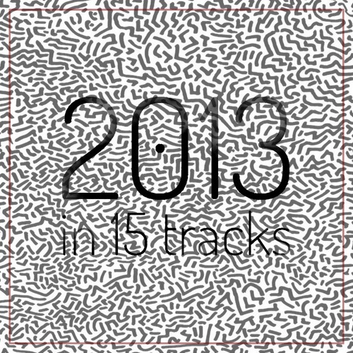 2013 in 15 tracks by JULIEN Q