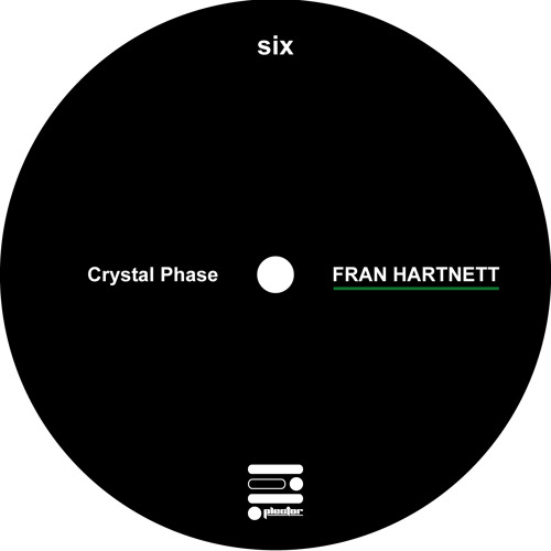 Fran Hartnett - Crystal Phase : Plector 006 / February 2014