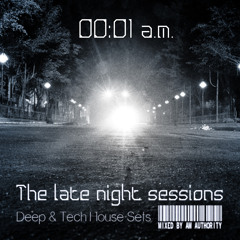 00:01 a.m. // The Late Night Sessions // (Deep & Tech House Sets Mixed By A.M. Authority)