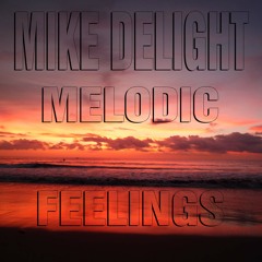 MIKE DELIGHT - MELODIC FEELINGS (MIXTAPE 2o14)