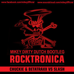 Chuckie & Betatraxx & Slash - Rocktronica (Mikey Dirty Dutch Bootleg)
