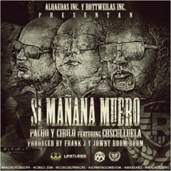 Pacho y Cirilo Ft. Cosculluela - Si Manana Muero (Prod. By Frank J y Jowny Boom Boom)