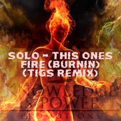 Solo - This Ones Fire (Burnin) (Tigs Remix)